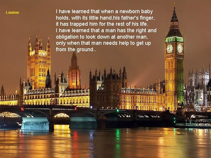 London I have learned that when a newborn baby holds, with its little hand,