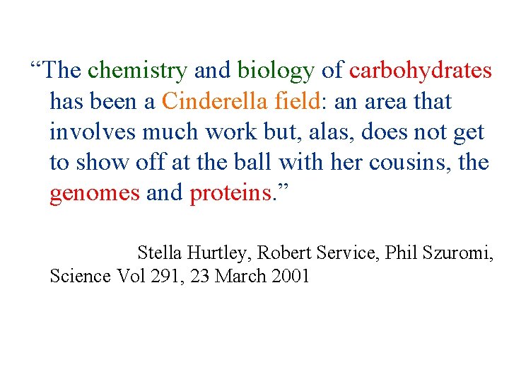 “The chemistry and biology of carbohydrates has been a Cinderella field: an area that