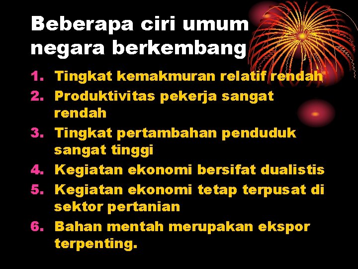 Beberapa ciri umum negara berkembang 1. Tingkat kemakmuran relatif rendah 2. Produktivitas pekerja sangat