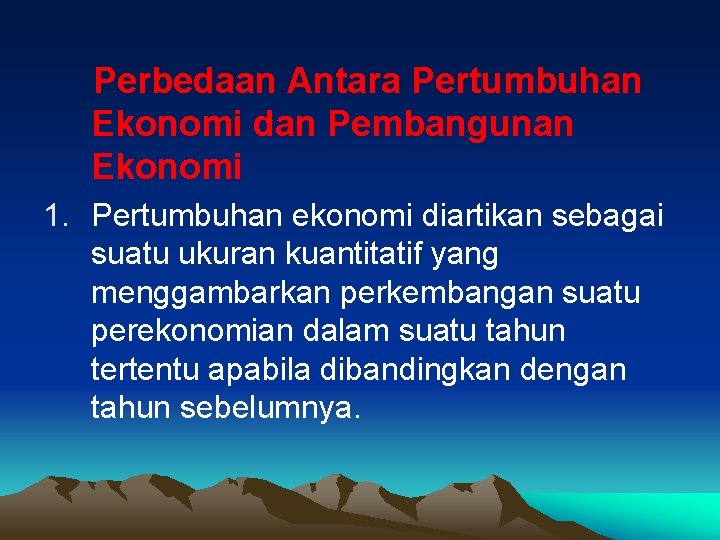 Perbedaan Antara Pertumbuhan Ekonomi dan Pembangunan Ekonomi 1. Pertumbuhan ekonomi diartikan sebagai suatu ukuran