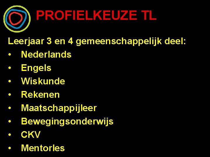 PROFIELKEUZE TL Leerjaar 3 en 4 gemeenschappelijk deel: • Nederlands • Engels • Wiskunde