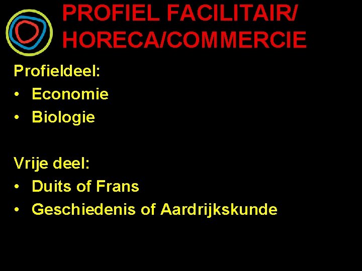PROFIEL FACILITAIR/ HORECA/COMMERCIE Profieldeel: • Economie • Biologie Vrije deel: • Duits of Frans