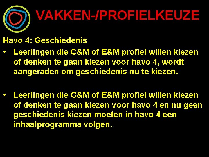 VAKKEN-/PROFIELKEUZE Havo 4: Geschiedenis • Leerlingen die C&M of E&M profiel willen kiezen of