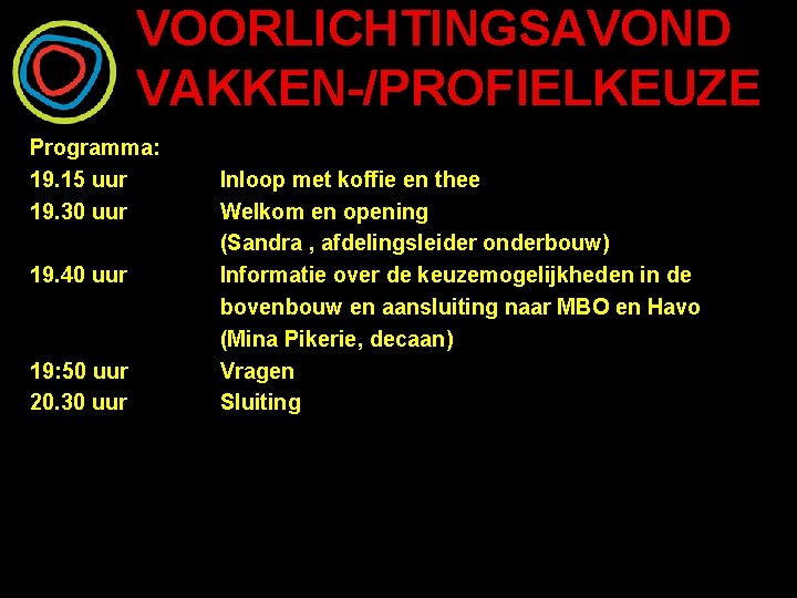 VOORLICHTINGSAVOND VAKKEN-/PROFIELKEUZE Programma: 19. 15 uur Inloop met koffie en thee 19. 30 uur