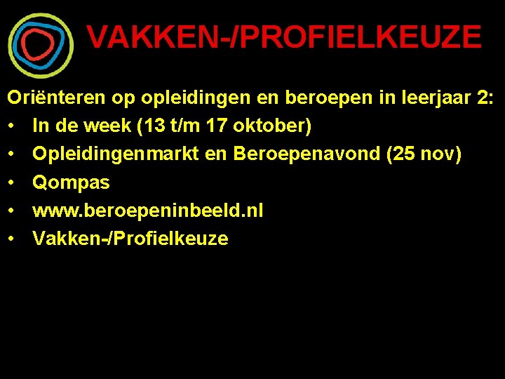 VAKKEN-/PROFIELKEUZE Oriënteren op opleidingen en beroepen in leerjaar 2: • In de week (13