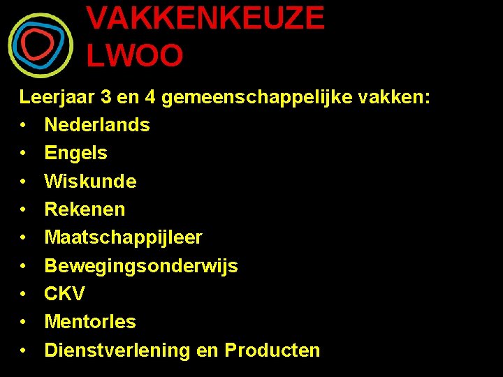 VAKKENKEUZE LWOO Leerjaar 3 en 4 gemeenschappelijke vakken: • Nederlands • Engels • Wiskunde