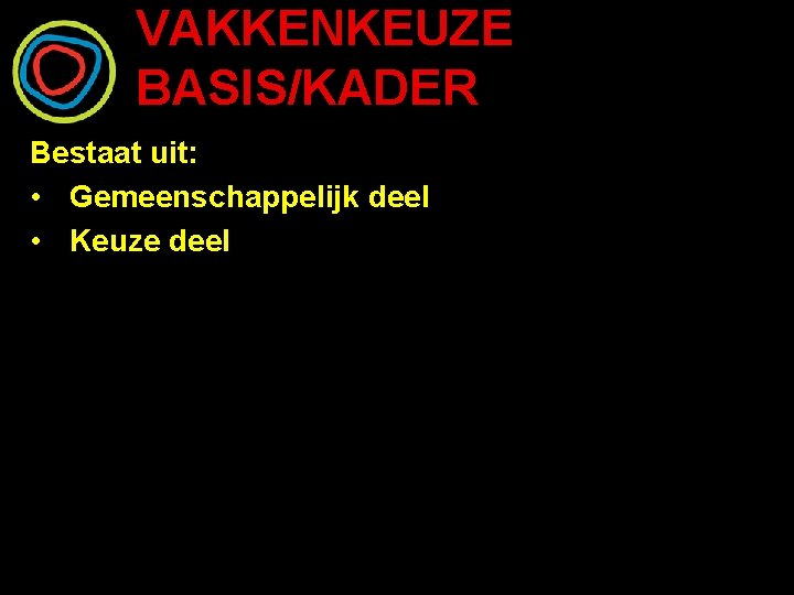 VAKKENKEUZE BASIS/KADER Bestaat uit: • Gemeenschappelijk deel • Keuze deel 