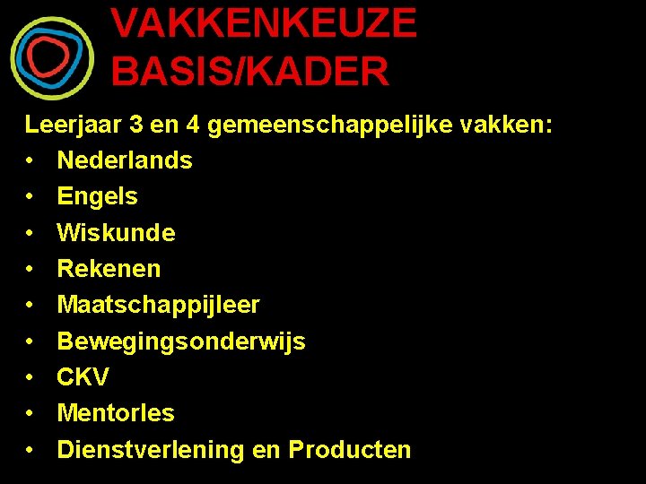 VAKKENKEUZE BASIS/KADER Leerjaar 3 en 4 gemeenschappelijke vakken: • Nederlands • Engels • Wiskunde