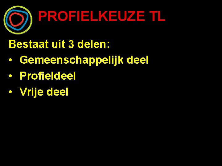 PROFIELKEUZE TL Bestaat uit 3 delen: • Gemeenschappelijk deel • Profieldeel • Vrije deel