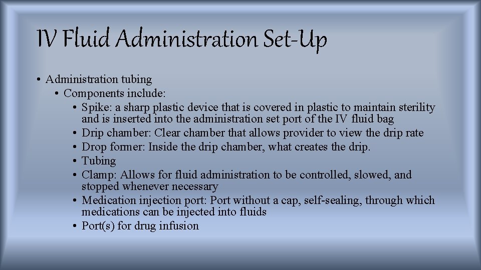 IV Fluid Administration Set-Up • Administration tubing • Components include: • Spike: a sharp