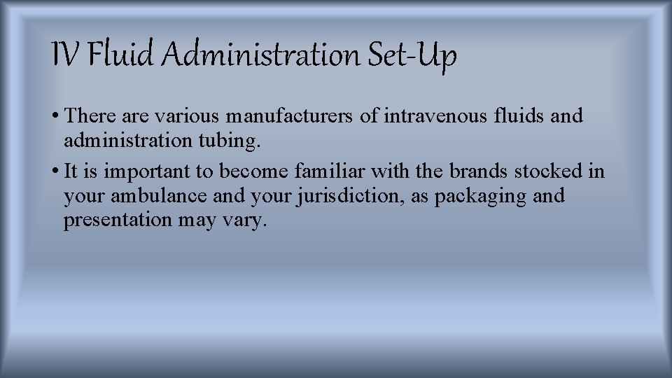 IV Fluid Administration Set-Up • There are various manufacturers of intravenous fluids and administration