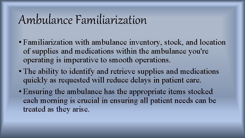 Ambulance Familiarization • Familiarization with ambulance inventory, stock, and location of supplies and medications