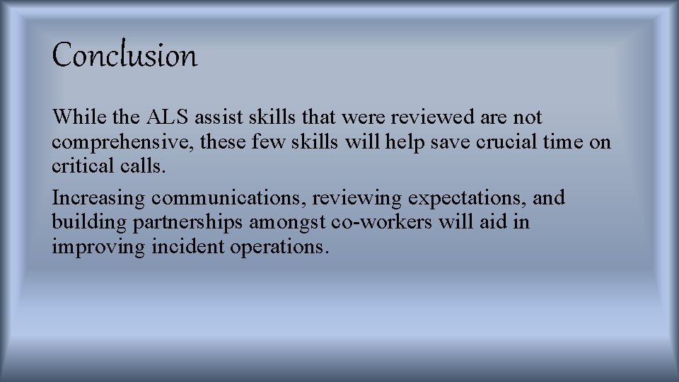 Conclusion While the ALS assist skills that were reviewed are not comprehensive, these few