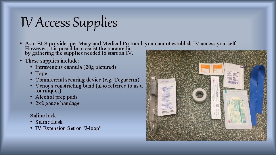 IV Access Supplies • As a BLS provider per Maryland Medical Protocol, you cannot