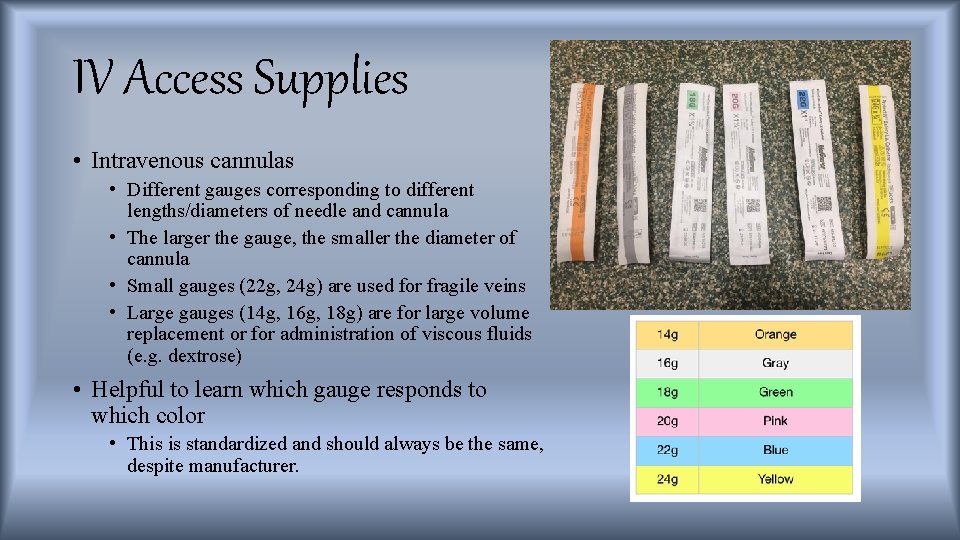 IV Access Supplies • Intravenous cannulas • Different gauges corresponding to different lengths/diameters of