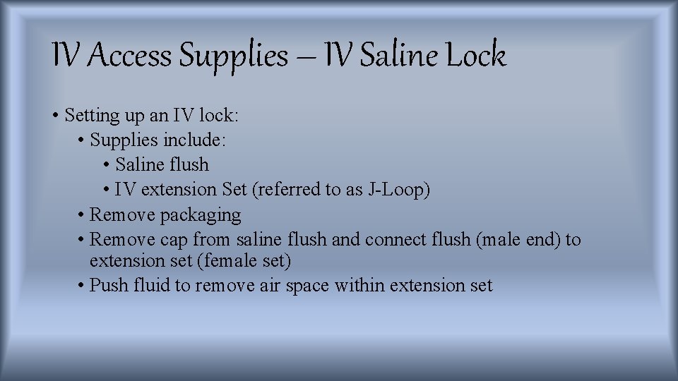 IV Access Supplies – IV Saline Lock • Setting up an IV lock: •