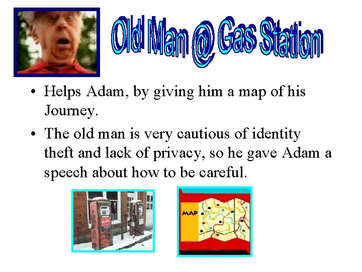  • Helps Adam, by giving him a map of his Journey. • The