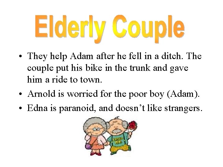  • They help Adam after he fell in a ditch. The couple put