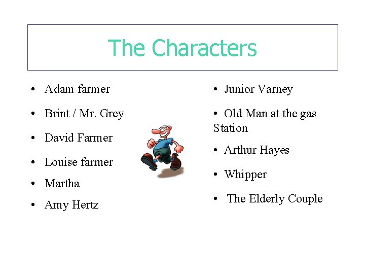 The Characters • Adam farmer • Junior Varney • Brint / Mr. Grey •