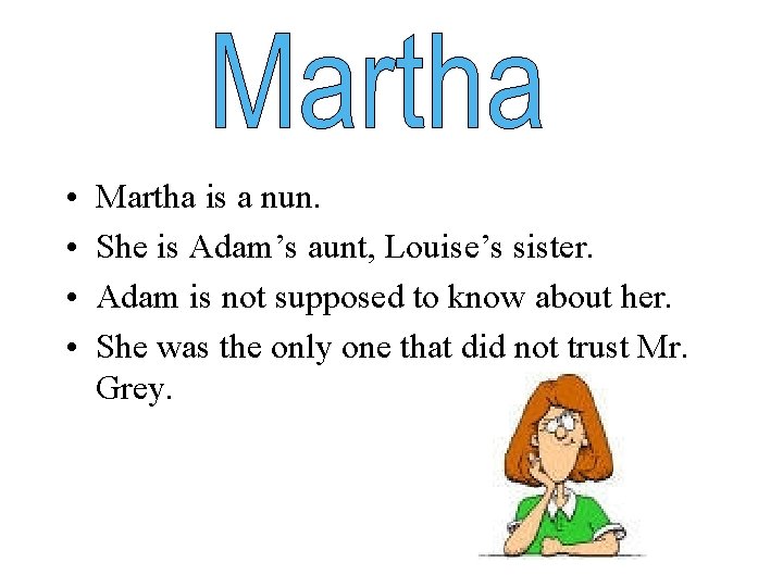  • • Martha is a nun. She is Adam’s aunt, Louise’s sister. Adam