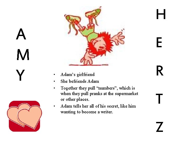 H A M Y E • • Adam’s girlfriend She befriends Adam Together they