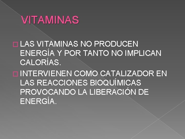 VITAMINAS � LAS VITAMINAS NO PRODUCEN ENERGÍA Y POR TANTO NO IMPLICAN CALORÍAS. �