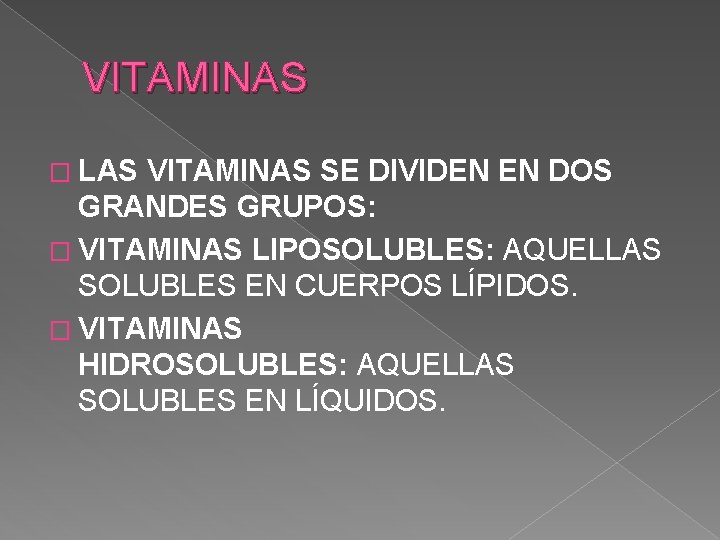 VITAMINAS � LAS VITAMINAS SE DIVIDEN EN DOS GRANDES GRUPOS: � VITAMINAS LIPOSOLUBLES: AQUELLAS