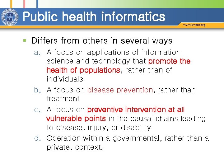 Public health informatics www. kweis. org § Differs from others in several ways a.