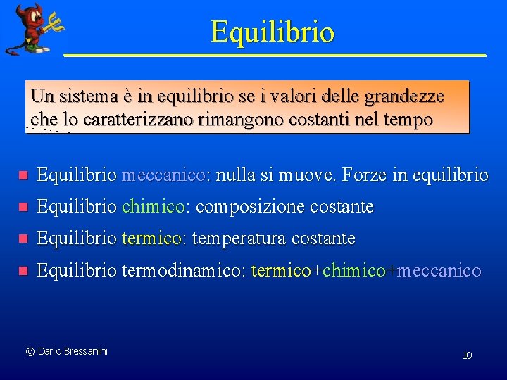 Equilibrio Un sistema è in equilibrio se i valori delle grandezze che lo caratterizzano