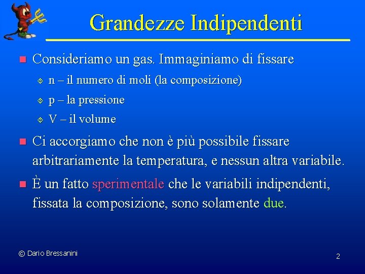 Grandezze Indipendenti n Consideriamo un gas. Immaginiamo di fissare ´ n – il numero