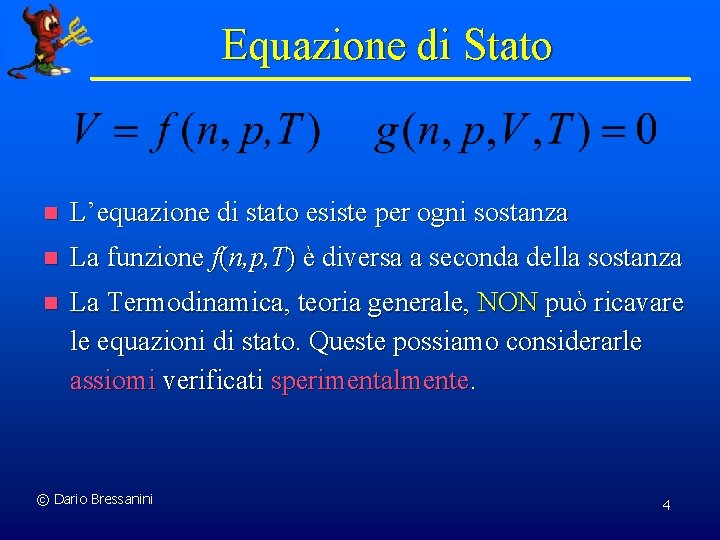 Equazione di Stato n L’equazione di stato esiste per ogni sostanza n La funzione