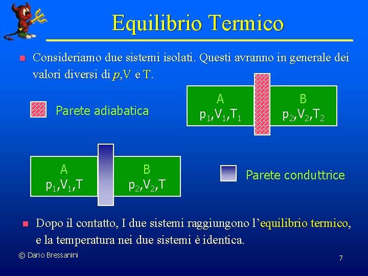 Equilibrio Termico n Consideriamo due sistemi isolati. Questi avranno in generale dei valori diversi