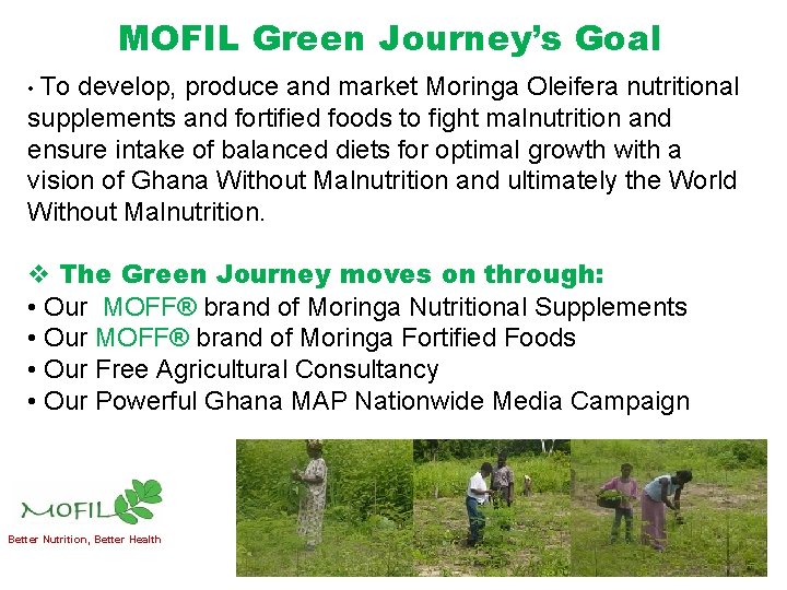 MOFIL Green Journey’s Goal • To develop, produce and market Moringa Oleifera nutritional supplements