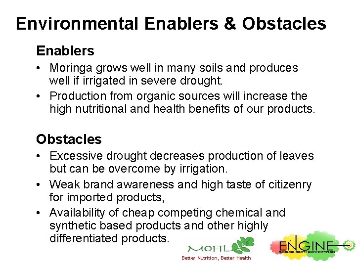 Environmental Enablers & Obstacles Enablers • Moringa grows well in many soils and produces