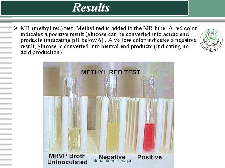 Results Ø MR (methyl red) test: Methyl red is added to the MR tube. Results Ø MR (methyl red) test: Methyl red is added to the MR tube.