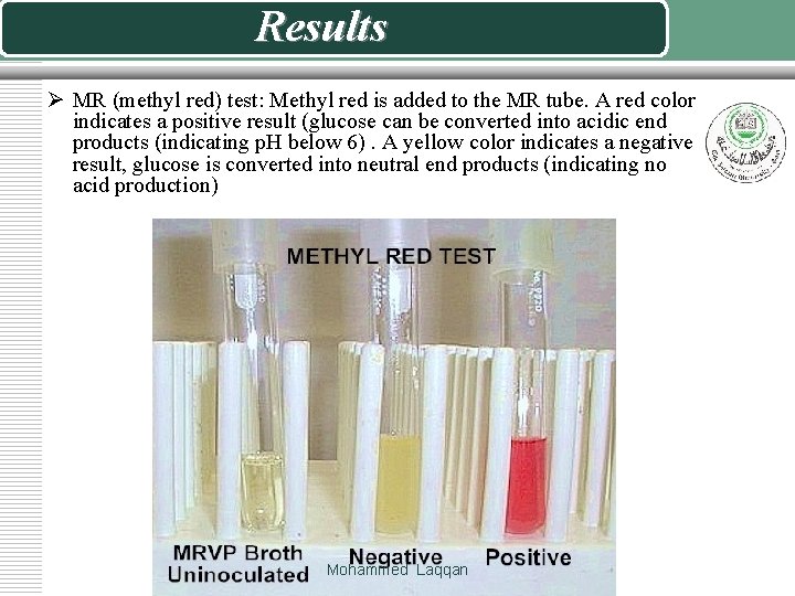 Results Ø MR (methyl red) test: Methyl red is added to the MR tube.