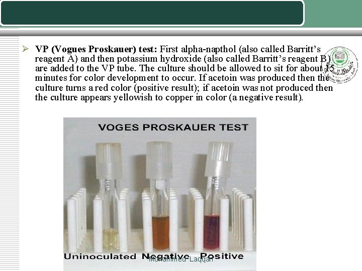 Ø VP (Vogues Proskauer) test: First alpha-napthol (also called Barritt’s reagent A) and then Ø VP (Vogues Proskauer) test: First alpha-napthol (also called Barritt’s reagent A) and then
