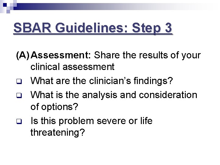 SBAR Guidelines: Step 3 (A) Assessment: Share the results of your clinical assessment q