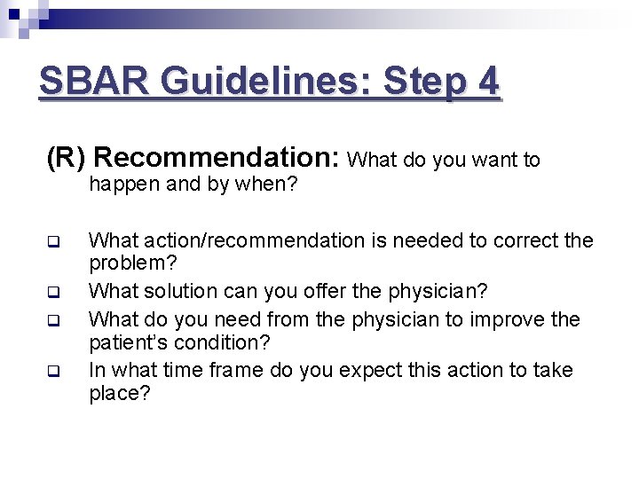 SBAR Guidelines: Step 4 (R) Recommendation: What do you want to happen and by