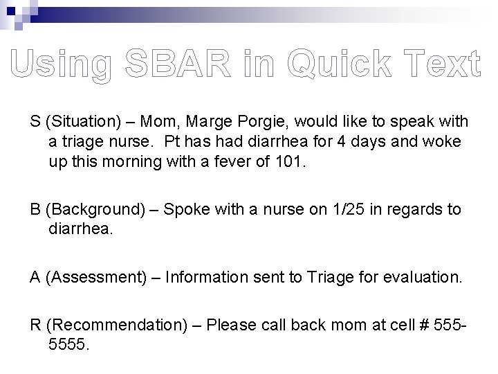 Using SBAR in Quick Text S (Situation) – Mom, Marge Porgie, would like to