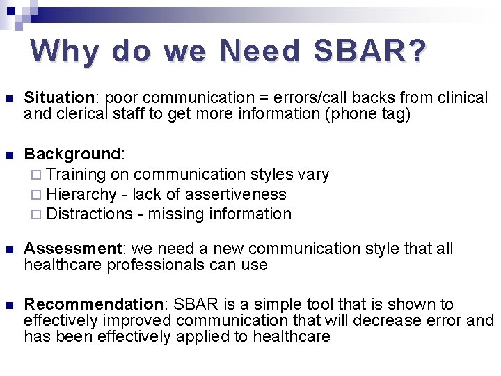 Why do we Need SBAR? n Situation: poor communication = errors/call backs from clinical