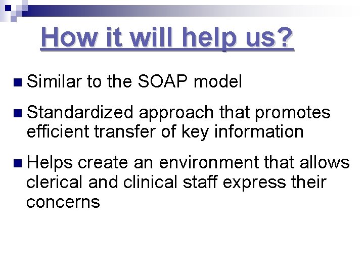 How it will help us? n Similar to the SOAP model n Standardized approach