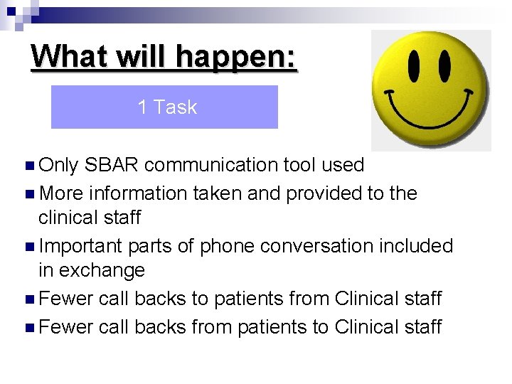 What will happen: 1 Task n Only SBAR communication tool used n More information