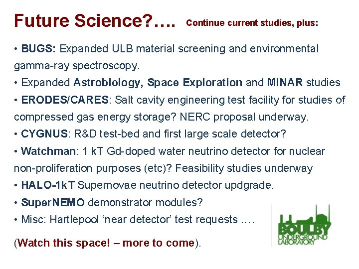 Future Science? …. Continue current studies, plus: • BUGS: Expanded ULB material screening and