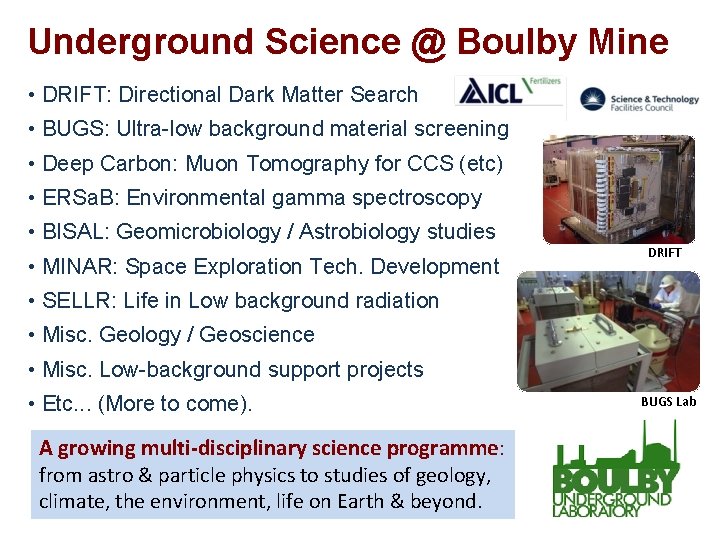 Underground Science @ Boulby Mine • DRIFT: Directional Dark Matter Search • BUGS: Ultra-low