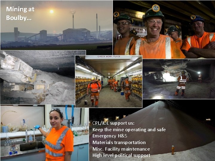 Mining at Boulby… CPL/ICL support us: Keep the mine operating and safe Emergency H&S