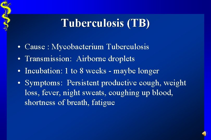 Tuberculosis (TB) • • Cause : Mycobacterium Tuberculosis Transmission: Airborne droplets Incubation: 1 to