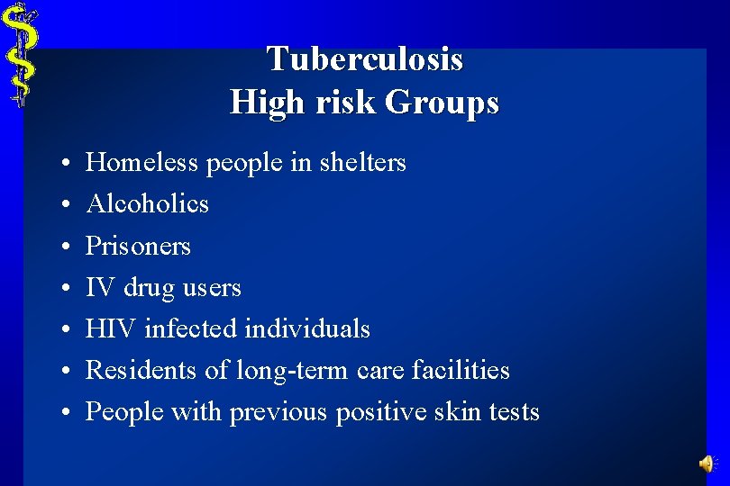 Tuberculosis High risk Groups • • Homeless people in shelters Alcoholics Prisoners IV drug