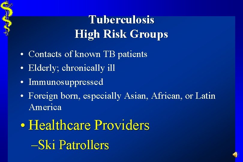 Tuberculosis High Risk Groups • • Contacts of known TB patients Elderly; chronically ill