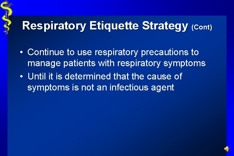 Respiratory Etiquette Strategy (Cont) • Continue to use respiratory precautions to manage patients with